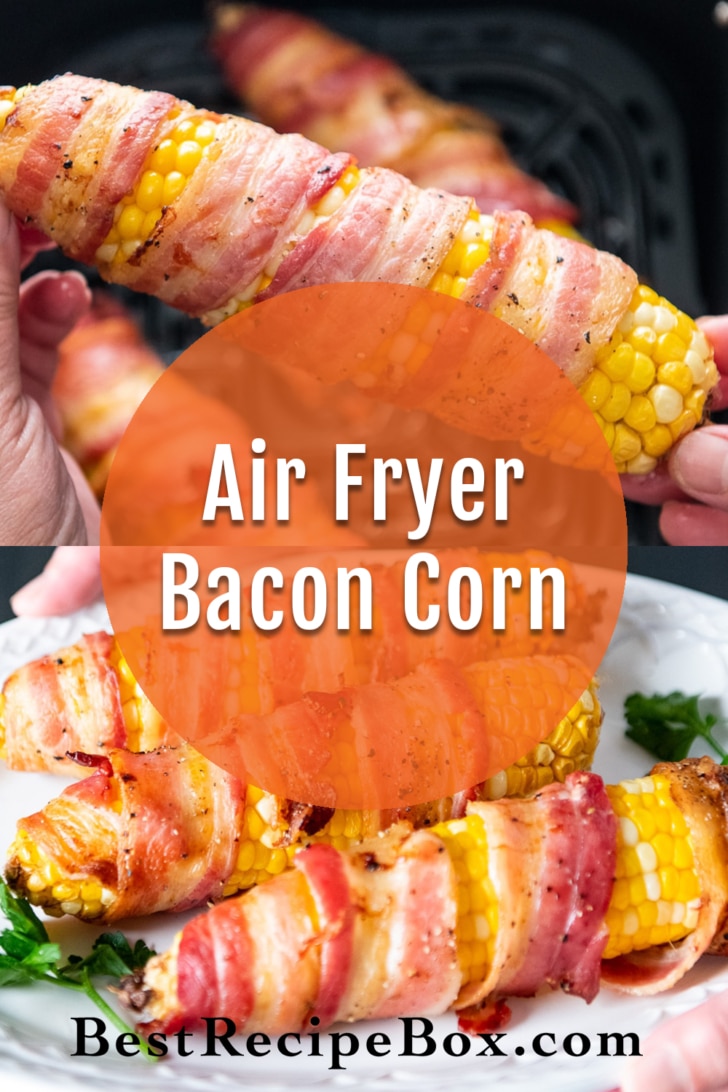 Air Fryer Bacon Wrapped Corn Recipe collage